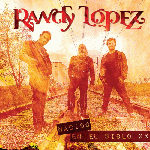 Randy López : Nacido En el Siglo XX